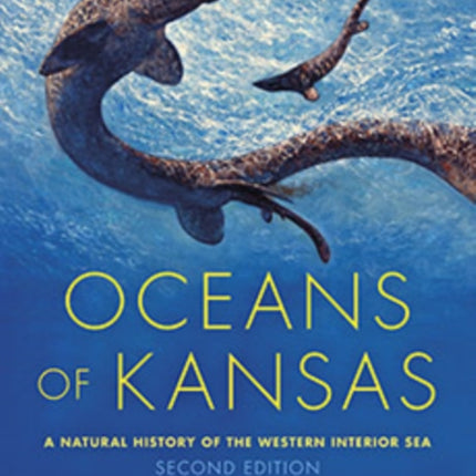 Oceans of Kansas, Second Edition: A Natural History of the Western Interior Sea