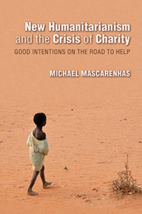 New Humanitarianism and the Crisis of Charity: Good Intentions on the Road to Help