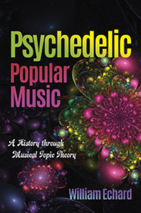 Psychedelic Popular Music: A History through Musical Topic Theory