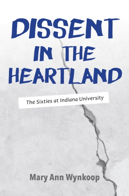 Dissent in the Heartland, Revised and Expanded Edition: The Sixties at Indiana University