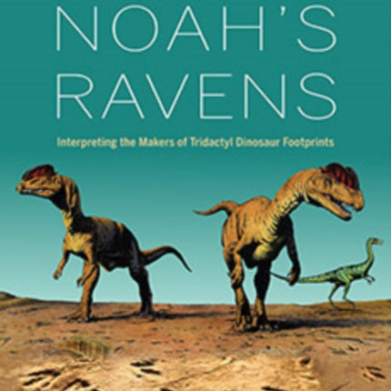 Noah's Ravens: Interpreting the Makers of Tridactyl Dinosaur Footprints