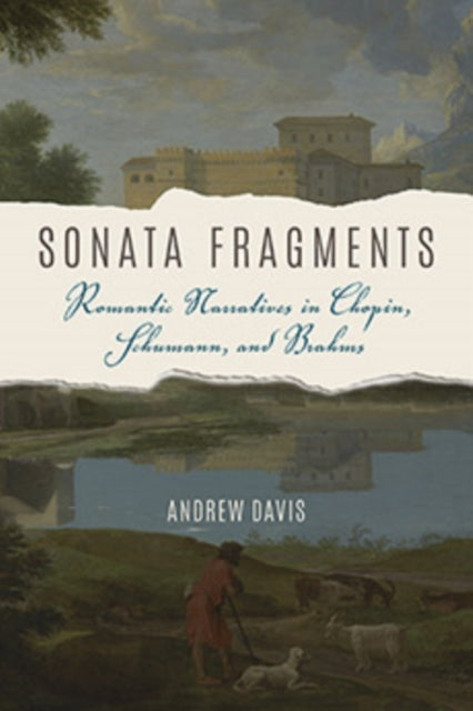 Sonata Fragments: Romantic Narratives in Chopin, Schumann, and Brahms