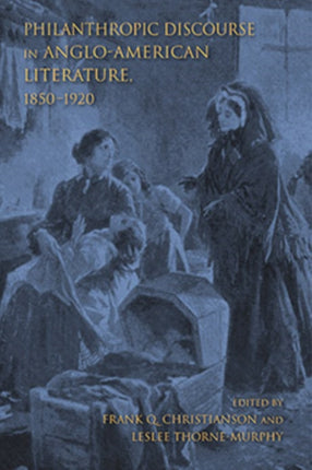 Philanthropic Discourse in Anglo-American Literature, 1850-1920