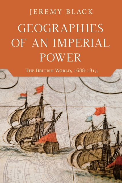 Geographies of an Imperial Power: The British World, 1688–1815