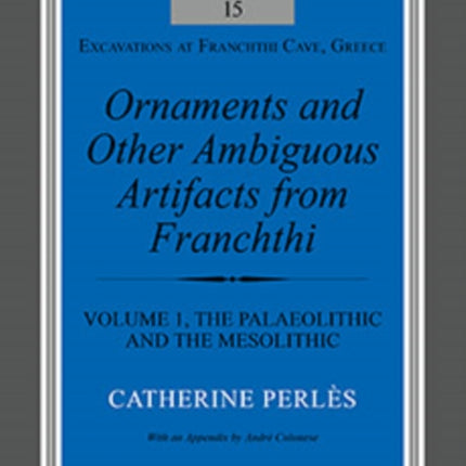 Ornaments and Other Ambiguous Artifacts from Franchthi: Volume 1, The Palaeolithic and the Mesolithic