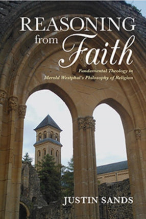 Reasoning from Faith  Fundamental Theology in