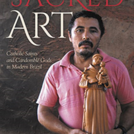 Sacred Art  Catholic Saints and Candomble Gods in Modern Brazil