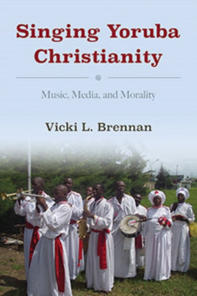 Singing Yoruba Christianity: Music, Media, and Morality