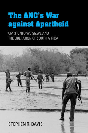 The ANC's War against Apartheid: Umkhonto we Sizwe and the Liberation of South Africa