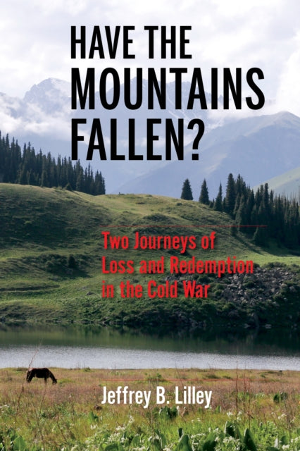 Have the Mountains Fallen?: Two Journeys of Loss and Redemption in the Cold War