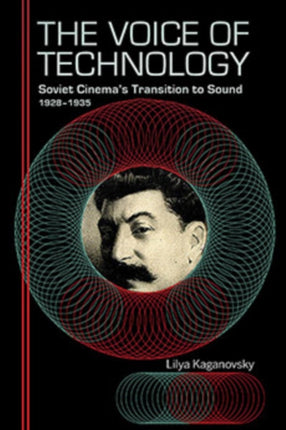 The Voice of Technology: Soviet Cinema's Transition to Sound, 1928–1935