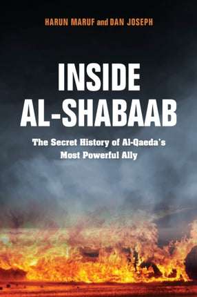 Inside Al-Shabaab: The Secret History of Al-Qaeda's Most Powerful Ally