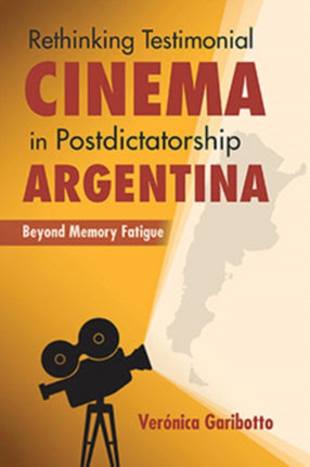 Rethinking Testimonial Cinema in Postdictatorship Argentina: Beyond Memory Fatigue