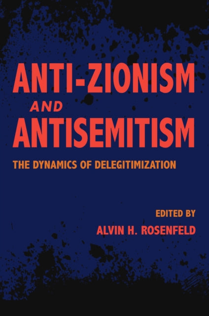 Anti-Zionism and Antisemitism: The Dynamics of Delegitimization