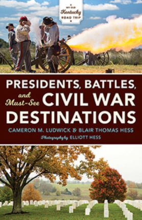 Presidents, Battles, and Must-See Civil War Destinations: Exploring a Kentucky Divided