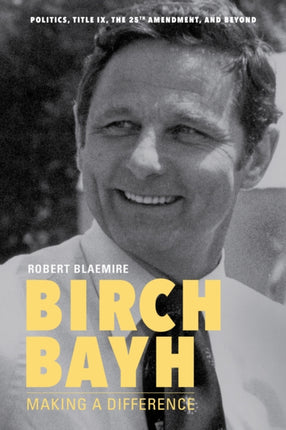 Birch Bayh: Making a Difference