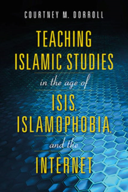 Teaching Islamic Studies in the Age of ISIS, Islamophobia, and the Internet