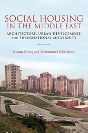 Social Housing in the Middle East: Architecture, Urban Development, and Transnational Modernity