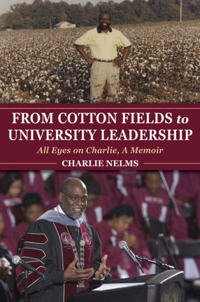 From Cotton Fields to University Leadership: All Eyes on Charlie, A Memoir