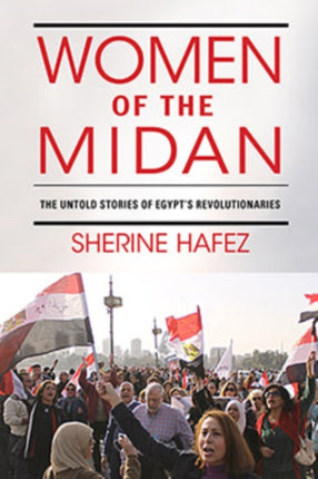 Women of the Midan: The Untold Stories of Egypt's Revolutionaries