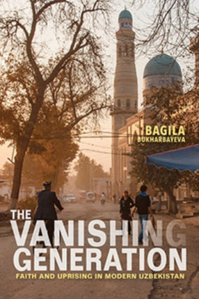 The Vanishing Generation: Faith and Uprising in Modern Uzbekistan