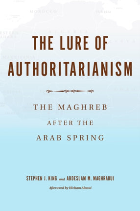 The Lure of Authoritarianism: The Maghreb after the Arab Spring