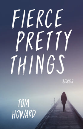 Fierce Pretty Things: Stories