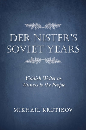 Der Nister's Soviet Years: Yiddish Writer as Witness to the People