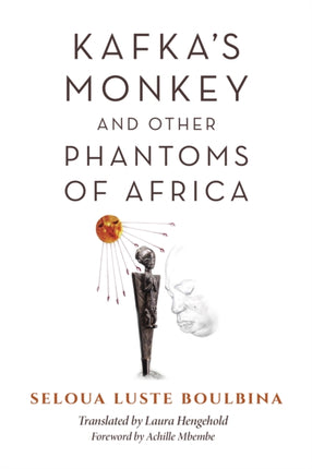 Kafka's Monkey and Other Phantoms of Africa