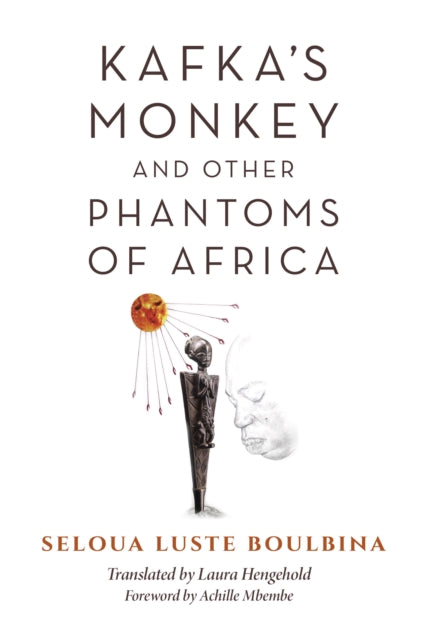 Kafka's Monkey and Other Phantoms of Africa