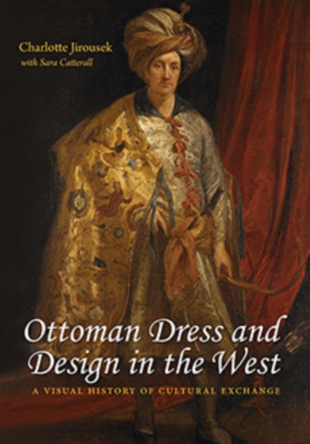 Ottoman Dress and Design in the West: A Visual History of Cultural Exchange