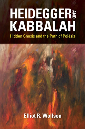 Heidegger and Kabbalah: Hidden Gnosis and the Path of Poiēsis