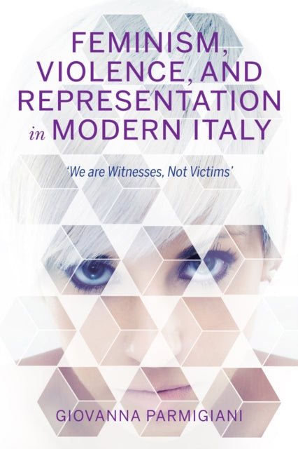 Feminism, Violence, and Representation in Modern Italy: "We are Witnesses, Not Victims"