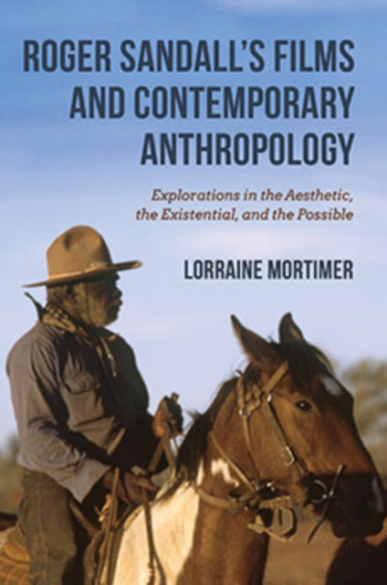 Roger Sandall's Films and Contemporary Anthropology: Explorations in the Aesthetic, the Existential, and the Possible