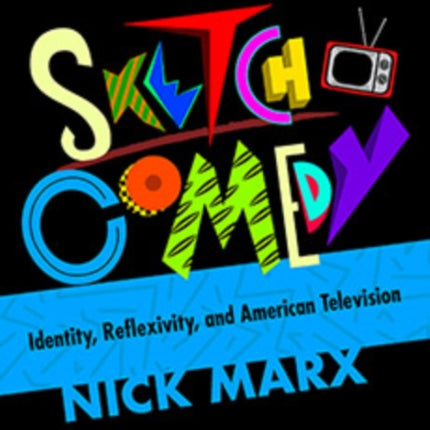 Sketch Comedy: Identity, Reflexivity, and American Television