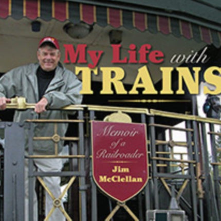 My Life with Trains: Memoir of a Railroader