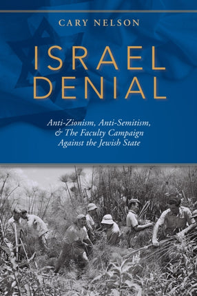 Israel Denial: Anti-Zionism, Anti-Semitism, & the Faculty Campaign Against the Jewish State