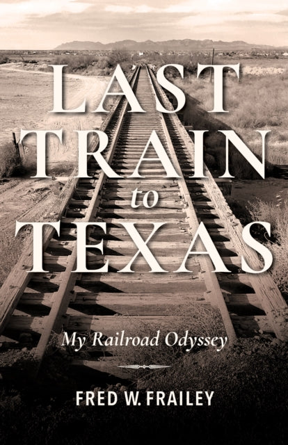 Last Train to Texas: My Railroad Odyssey