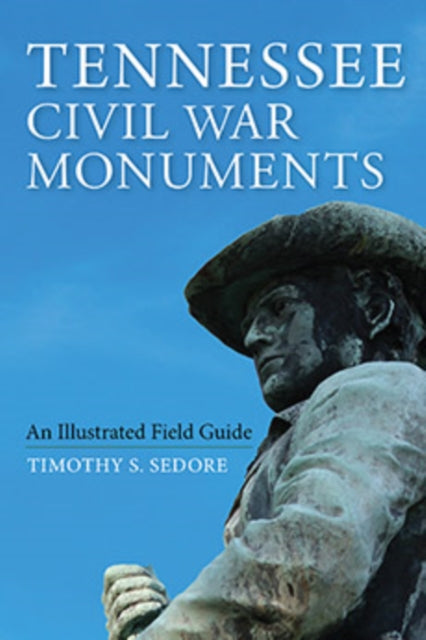 Tennessee Civil War Monuments: An Illustrated Field Guide