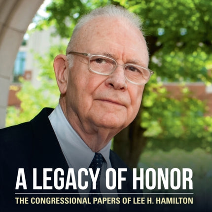 A Legacy of Honor: The Congressional Papers of Lee. H. Hamilton