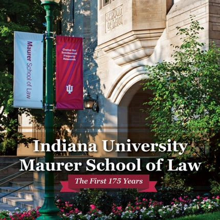 Indiana University Maurer School of Law: The First 175 Years