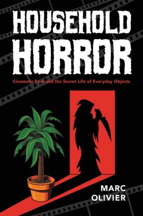 Household Horror: Cinematic Fear and the Secret Life of Everyday Objects