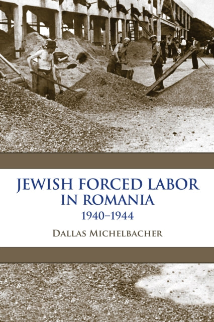 Jewish Forced Labor in Romania, 1940–1944