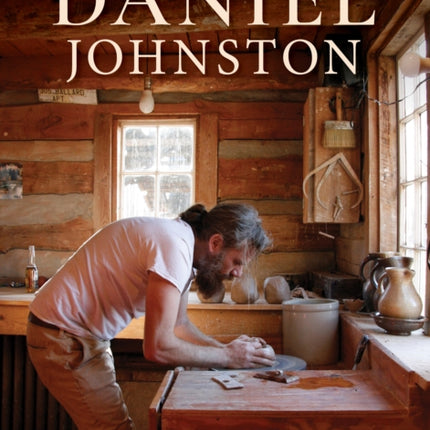 Daniel Johnston: A Portrait of the Artist as a Potter in North Carolina