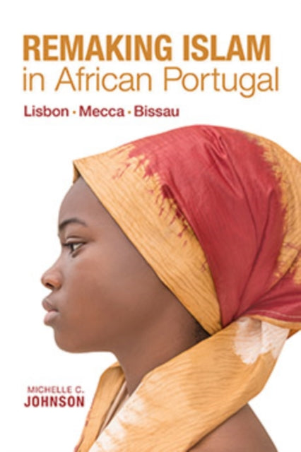 Remaking Islam in African Portugal: Lisbon—Mecca—Bissau