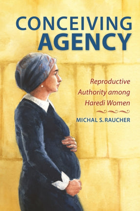 Conceiving Agency: Reproductive Authority among Haredi Women