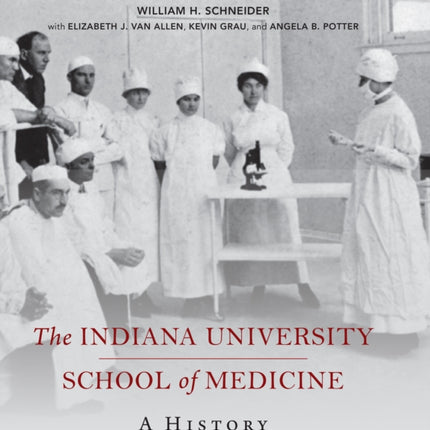 The Indiana University School of Medicine: A History