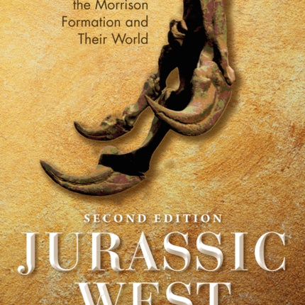 Jurassic West, Second Edition: The Dinosaurs of the Morrison Formation and Their World