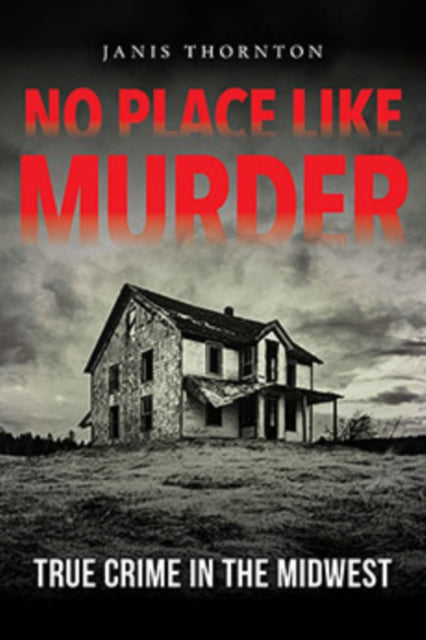 No Place Like Murder: True Crime in the Midwest