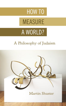 How to Measure a World?: A Philosophy of Judaism